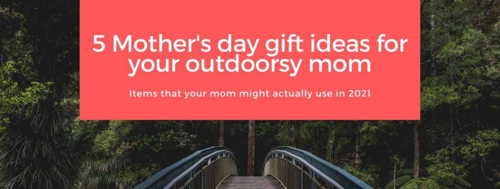 mother's day gift ideas for an outdoorsy mom- blog banner